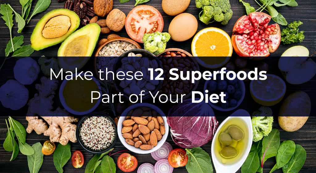 Make these 12 Superfoods Part of Your Diet