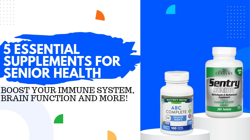 5 Essential Supplements for Senior Health: Boost Your Immune System, Brain Function and More
