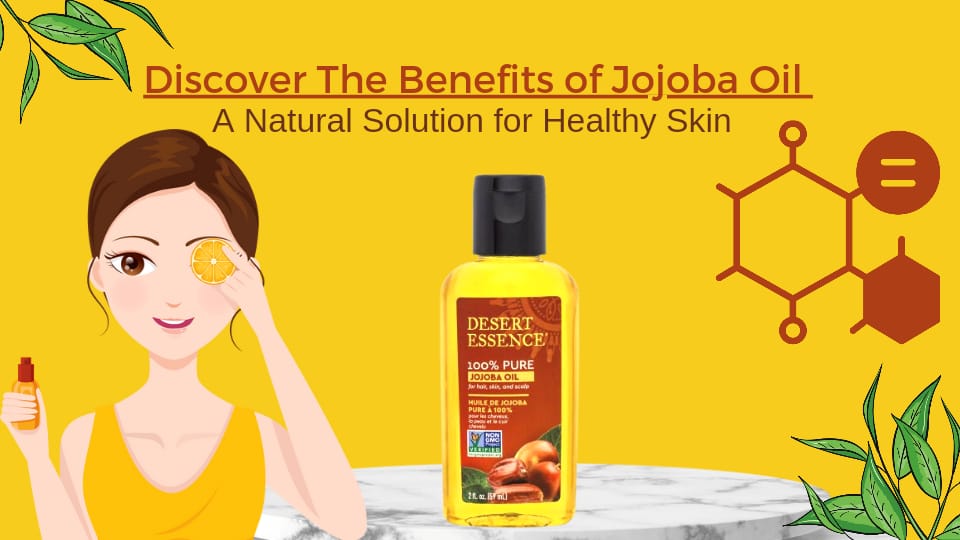 Discover The Benefits of Jojoba Oil: A Natural Solution for Healthy Skin