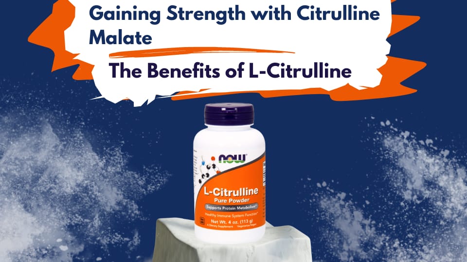 Gaining Strength with Citrulline Malate: The Benefits of L-Citrulline‍