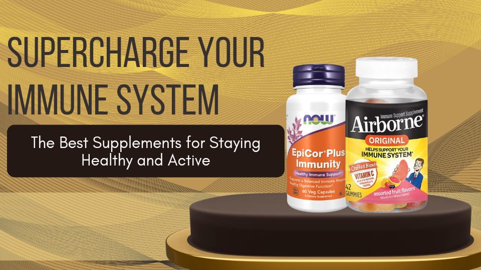 Supercharge Your Immune System: The Best Supplements for Staying Healthy and Active