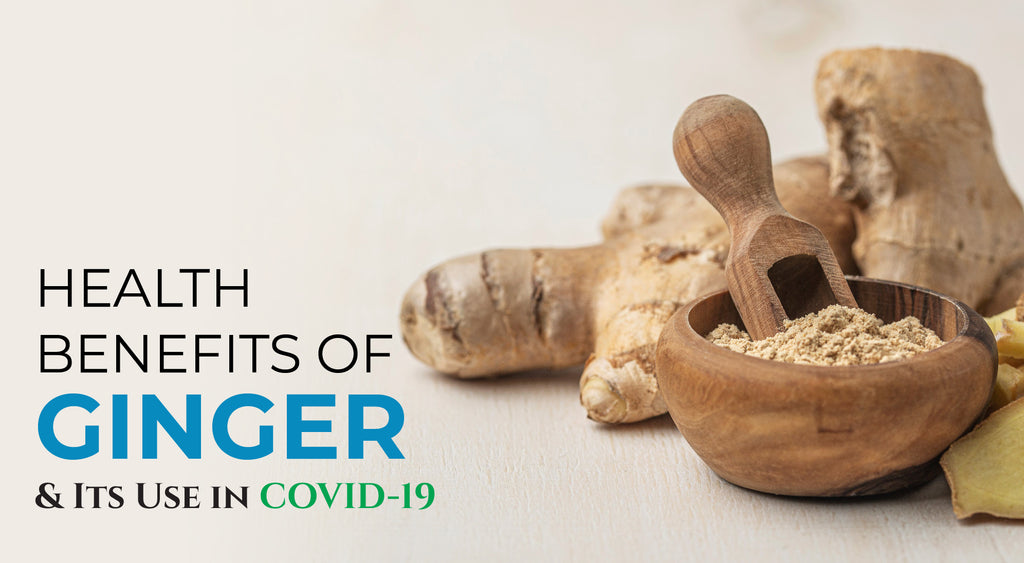 Health Benefits of Ginger & Its Use in COVID-19